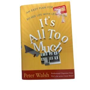 2007 It's All Too Much by Peter Walsh Clean Sweep Professional Organizer Book
